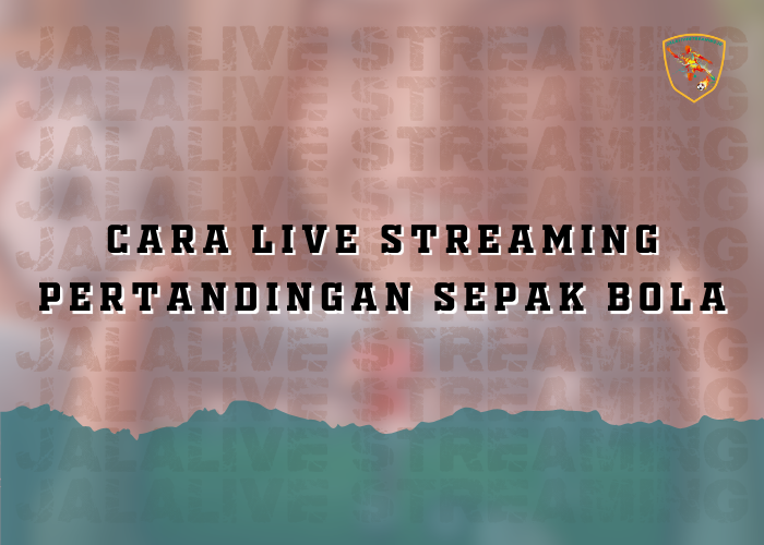 Cara Live Streaming Pertandingan Sepak Bola